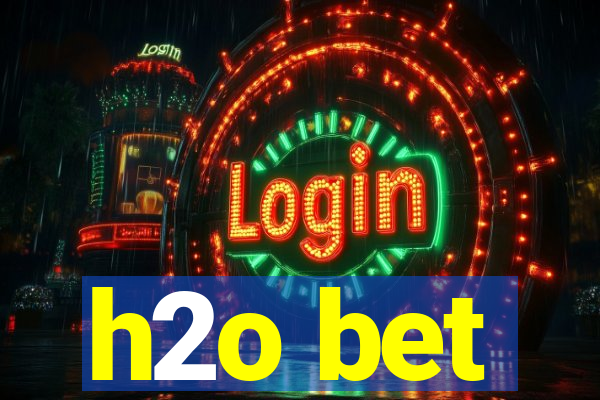 h2o bet